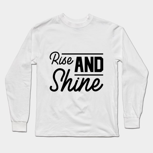 Rise And Shine Design Long Sleeve T-Shirt by Dojaja
